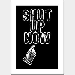 Shut Up Now Posters and Art